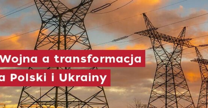 Wojna a transformacja energetyczna Polski i Ukrainy Wojna a transformacja energetyczna Polski i Ukrainy