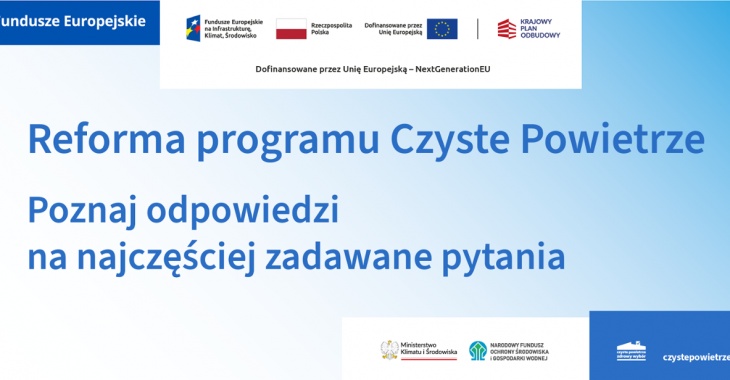 Reforma programu Czyste Powietrze. Poznaj odpowiedzi na najczęściej zadawane pytania Reforma programu Czyste Powietrze. Poznaj odpowiedzi na najczęściej zadawane pytania