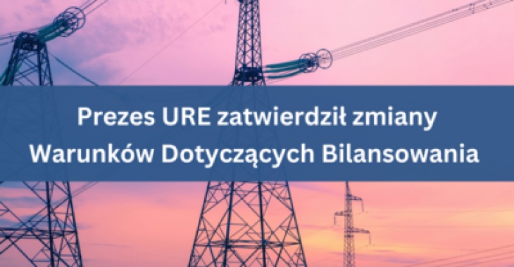 Prezes URE zatwierdził zmiany Warunków Dotyczących Bilansowania