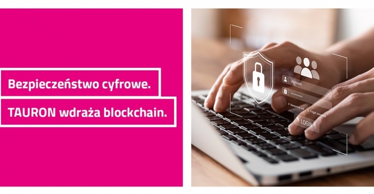Większe bezpieczeństwo cyfrowe klientów. TAURON wdraża blockchain Większe bezpieczeństwo cyfrowe klientów. TAURON wdraża blockchain