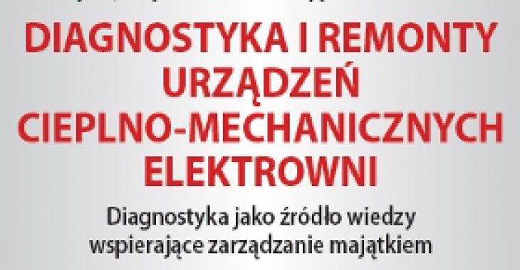 XVII Sympozjum Informacyjno-Szkoleniowe Diagnostyka i Remonty Urządzeń Cieplno-Mechanicznych Elektrowni XVII Sympozjum Informacyjno-Szkoleniowe Diagnostyka i Remonty Urządzeń Cieplno-Mechanicznych Elektrowni