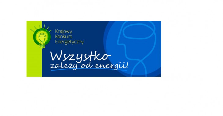 Krajowy Konkurs Energetyczny – Wszystko zależy od energii po raz 8. Krajowy Konkurs Energetyczny – Wszystko zależy od energii po raz 8.