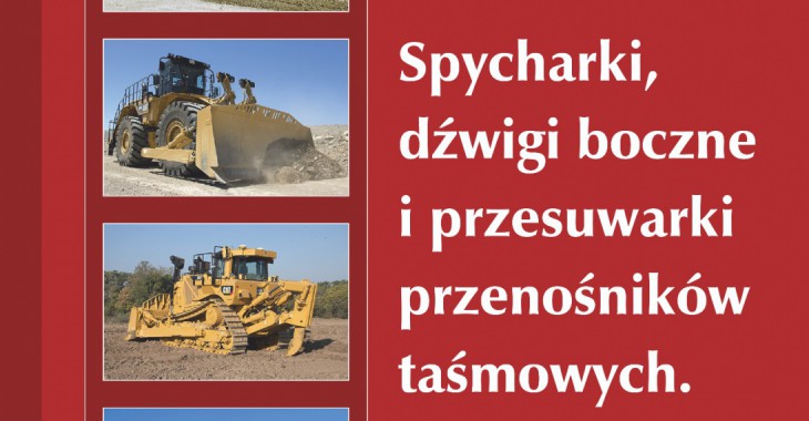 Monografia „Spycharki, dźwigi boczne i przesuwarki przenośników taśmowych. Budowa i technologia pracy" Monografia „Spycharki, dźwigi boczne i przesuwarki przenośników taśmowych. Budowa i technologia pracy"