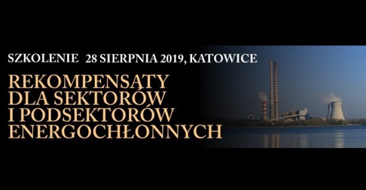 Szkolenie "Rekompensaty dla sektorów i podsektorów energochłonnych" Szkolenie "Rekompensaty dla sektorów i podsektorów energochłonnych"