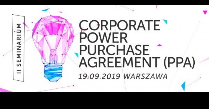 II edycja seminarium "Corporate Power Purchase Agreement (PPA)" II edycja seminarium "Corporate Power Purchase Agreement (PPA)"