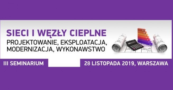 III Seminarium Sieci i Węzły Cieplne - Projektowanie, eksploatacja, modernizacja, wykonawstwo III Seminarium Sieci i Węzły Cieplne - Projektowanie, eksploatacja, modernizacja, wykonawstwo