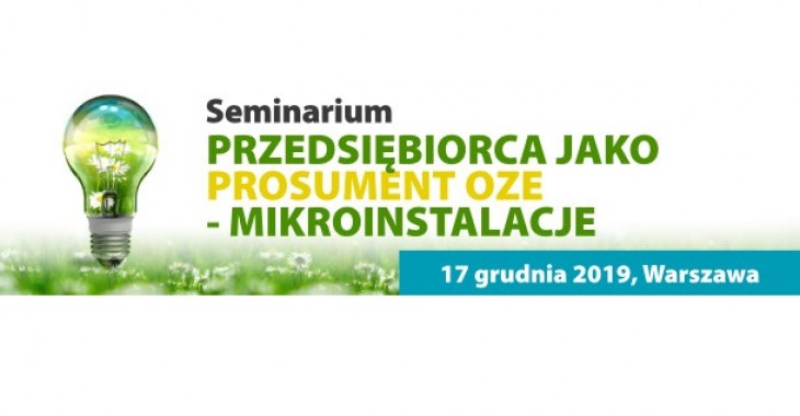 Seminarium - Przedsiębiorca jako prosument OZE - mikroinstalacje Seminarium - Przedsiębiorca jako prosument OZE - mikroinstalacje
