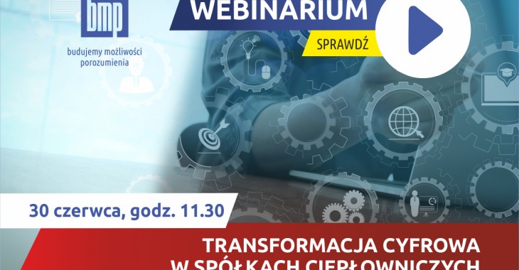 WEBINARIUM BMP: Transformacja cyfrowa w spółkach ciepłowniczych WEBINARIUM BMP: Transformacja cyfrowa w spółkach ciepłowniczych