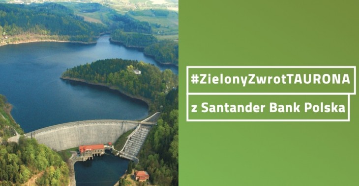 Prąd z elektrowni wodnych TAURONA płynie do Santander Bank Polska Prąd z elektrowni wodnych TAURONA płynie do Santander Bank Polska