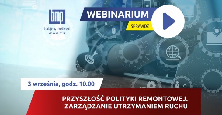 WEBINARIUM BMP: Przyszłość polityki remontowej. Zarządzanie utrzymaniem ruchu WEBINARIUM BMP: Przyszłość polityki remontowej. Zarządzanie utrzymaniem ruchu