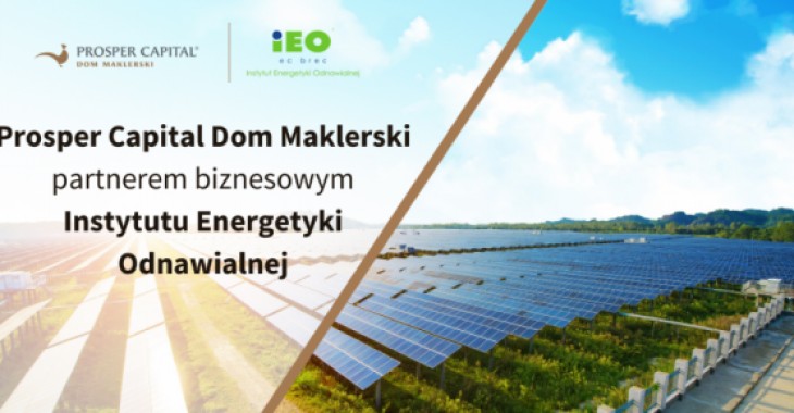 Prosper Capital Dom Maklerski partnerem Instytutu Energetyki Odnawialnej Prosper Capital Dom Maklerski partnerem Instytutu Energetyki Odnawialnej