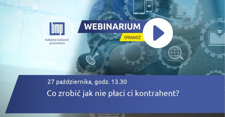 WEBINARIUM BMP: Co zrobić jak nie płaci ci kontrahent? WEBINARIUM BMP: Co zrobić jak nie płaci ci kontrahent?