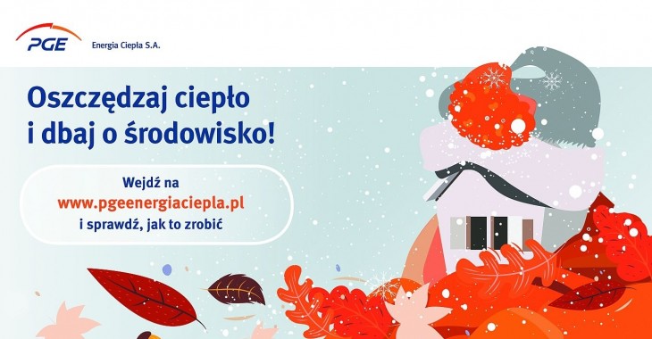 Oszczędzaj ciepło i dbaj o środowisko z PGE Energia Ciepła Oszczędzaj ciepło i dbaj o środowisko z PGE Energia Ciepła