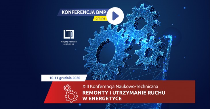 XIII Konferencja REMONTY I UTRZYMANIE RUCHU W ENERGETYCE - ONLINE XIII Konferencja REMONTY I UTRZYMANIE RUCHU W ENERGETYCE - ONLINE