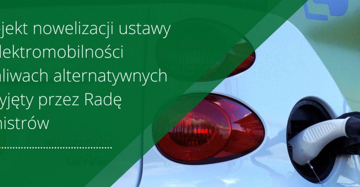 Projekt ustawy o zmianie ustawy o elektromobilności i paliwach alternatywnych przyjęty przez Radę Ministrów